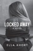 Locked Away A Novel Locked Away A Novel
