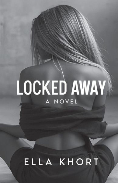 Locked Away A Novel Locked Away A Novel
