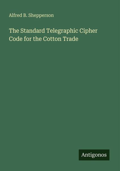 The Standard Telegraphic Cipher Code for the Cotton Trade The Standard Telegraphic Cipher Code for the Cotton Trade