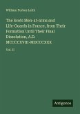 The Scots Men-at-arms and Life-Guards in France, from Their Formation Until Their Final Dissolution, A.D. MCCCCXVIII-MDCCCXXX