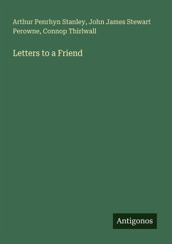 Letters to a Friend - Stanley, Arthur Penrhyn; Perowne, John James Stewart; Thirlwall, Connop