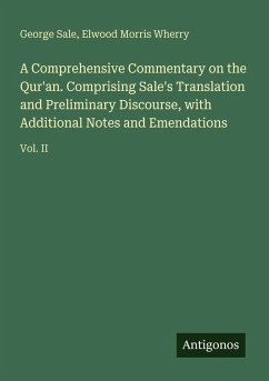 A Comprehensive Commentary on the Qur'an. Comprising Sale's Translation and Preliminary Discourse, with Additional Notes and Emendations - Sale, George; Wherry, Elwood Morris