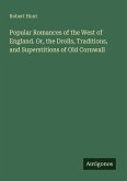 Popular Romances of the West of England. Or, the Drolls, Traditions, and Superstitions of Old Cornwall