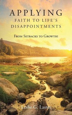 Applying Faith to Life's Disappointments - Laster, Leslie G. Applying Faith to Life's Disappointments - Laster, Leslie G.