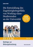 Die Entwicklung des Zugehörigkeitsgefühls von Working-class-Studierenden an der Universität Die Entwicklung des Zugehörigkeitsgefühls von Working-class-Studierenden an der Universität