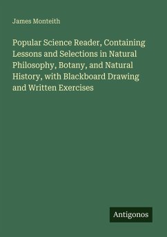 Cover Popular Science Reader, Containing Lessons and Selections in Natural Philosophy, Botany, and Natural History, with Blackboard Drawing and Written Exercises
