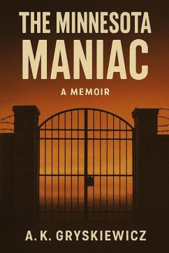 The Minnesota Maniac - Gryskiewicz, A. K. The Minnesota Maniac - Gryskiewicz, A. K.