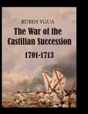 The War of the Castilian Succession - 1701-1713 The War of the Castilian Succession - 1701-1713
