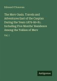 The Merv Oasis. Travels and Adventures East of the Caspian During the Years 1879-80-81. Including Five Months' Residence Among the Tekkes of Merv