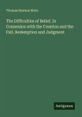 The Difficulties of Belief. In Connexion with the Creation and the Fall, Redemption and Judgment