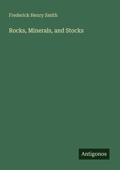 Rocks, Minerals, and Stocks - Smith, Frederick Henry