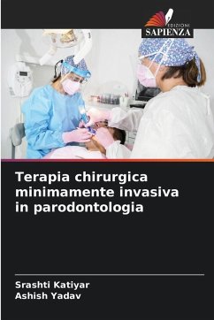 Terapia chirurgica minimamente invasiva in parodontologia - Katiyar, Srashti;Yadav, Ashish
