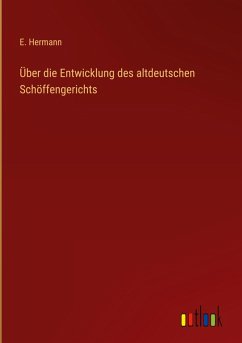 Über die Entwicklung des altdeutschen Schöffengerichts - Hermann, E.