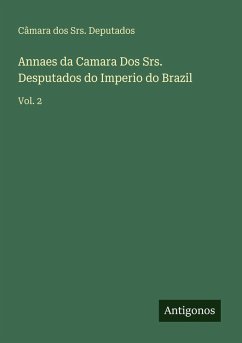 Annaes da Camara Dos Srs. Desputados do Imperio do Brazil - Câmara dos Srs. Deputados