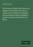 The Ancient Liturgy of the Church of England, According to the Uses of Sarum, York, Hereford, and Bangor, and the Roman Liturgy Arranged in Parallel Columns with Preface and Notes