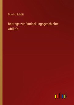 Beiträge zur Entdeckungsgeschichte Afrika's - Schütt, Otto H.