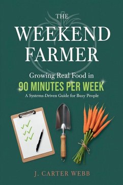Cover The Weekend Farmer Growing Real Food in 90 Minutes Per Week