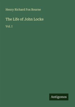 The Life of John Locke - Bourne, Henry Richard Fox