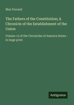 Cover The Fathers of the Constitution; A Chronicle of the Establishment of the Union