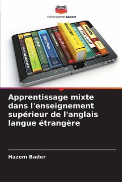 Apprentissage mixte dans l'enseignement supérieur de l'anglais langue étrangère - Bader, Hazem Apprentissage mixte dans l'enseignement supérieur de l'anglais langue étrangère - Bader, Hazem