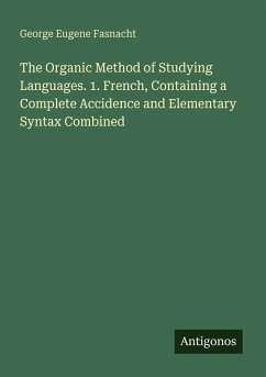 Cover The Organic Method of Studying Languages. 1. French, Containing a Complete Accidence and Elementary Syntax Combined
