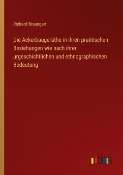 Die Ackerbaugeräthe in ihren praktischen Beziehungen wie nach ihrer urgeschichtlichen und ethnographischen Bedeutung Die Ackerbaugeräthe in ihren praktischen Beziehungen wie nach ihrer urgeschichtlichen und ethnographischen Bedeutung