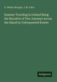 Summer Traveling in Iceland Being the Narrative of Two Journeys Across the Island by Unfrequented Routes