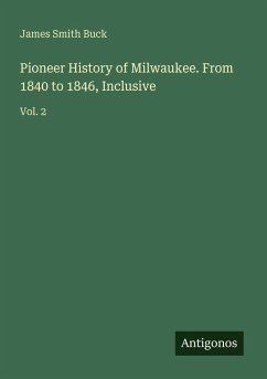 Cover Pioneer History of Milwaukee. From 1840 to 1846, Inclusive