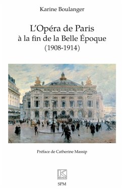 L'Opéra de Paris à la fin de la Belle Époque (1908-1914) - Boulanger, Karine L'Opéra de Paris à la fin de la Belle Époque (1908-1914) - Boulanger, Karine