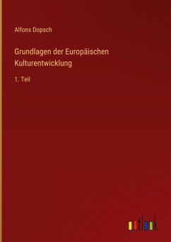 Grundlagen der Europäischen Kulturentwicklung - Dopsch, Alfons