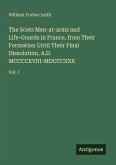 The Scots Men-at-arms and Life-Guards in France, from Their Formation Until Their Final Dissolution, A.D. MCCCCXVIII-MDCCCXXX