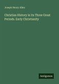 Christian History in its Three Great Periods. Early Christianity
