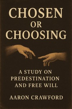 Chosen or Choosing: A Study on Predestination and Free Will (eBook, ePUB) - Crawford, Aaron