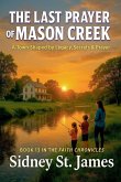 The Last Prayer of Mason Creek - A Town Shaped by Legacy, Secrets & Prayer The Last Prayer of Mason Creek - A Town Shaped by Legacy, Secrets & Prayer