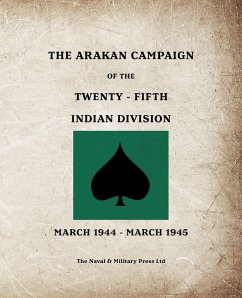 Cover THE ARAKAN CAMPAIGN OF THE TWENTY-FIFTH INDIAN DIVISION March 1944 - March 1945