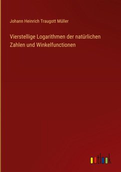 Cover Vierstellige Logarithmen der natürlichen Zahlen und Winkelfunctionen