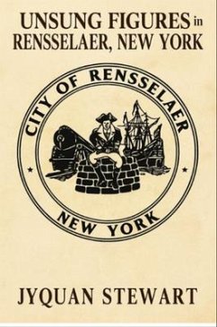 Unsung Figures in Rensselaer, New York (eBook, ePUB) - Stewart, Jyquan