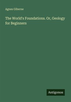 The World's Foundations. Or, Geology for Beginners - Giberne, Agnes