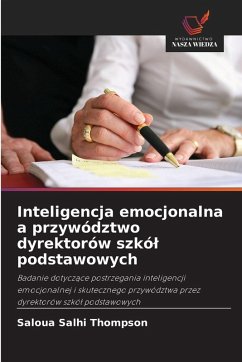 Inteligencja emocjonalna a przywództwo dyrektorów szkó¿ podstawowych - Salhi Thompson, Saloua Inteligencja emocjonalna a przywództwo dyrektorów szkó¿ podstawowych - Salhi Thompson, Saloua