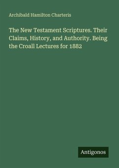 Cover The New Testament Scriptures. Their Claims, History, and Authority. Being the Croall Lectures for 1882