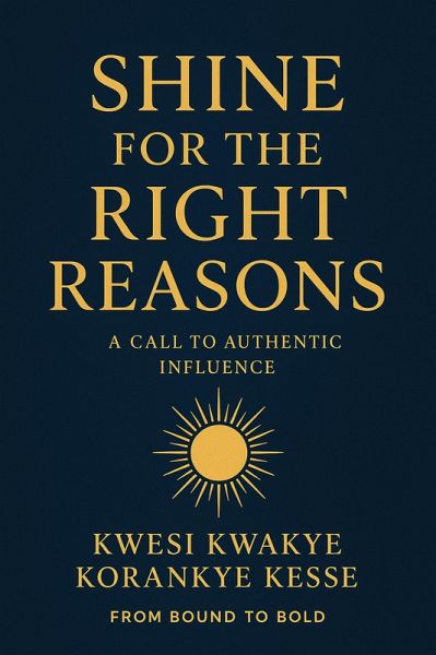 Shine for the Right Reasons: A Call to Authentic Influence (eBook, ePUB) Shine for the Right Reasons: A Call to Authentic Influence (eBook, ePUB)