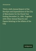 Thirty-sixth Anuual Report of the Receipts and Expenditures of the City of Manchester for the Fiscal Year Ending December 31, 1881. Together with Other Annual Reports and Papers Relating to the Affairs of the City