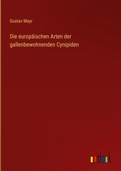Cover Die europäischen Arten der gallenbewohnenden Cynipiden