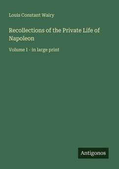 Recollections of the Private Life of Napoleon - Wairy, Louis Constant