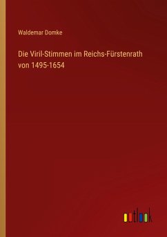 Die Viril-Stimmen im Reichs-Fürstenrath von 1495-1654