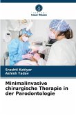 Minimalinvasive chirurgische Therapie in der Parodontologie Minimalinvasive chirurgische Therapie in der Parodontologie