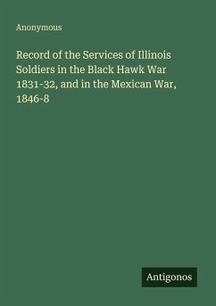 Cover Record of the Services of Illinois Soldiers in the Black Hawk War 1831-32, and in the Mexican War, 1846-8