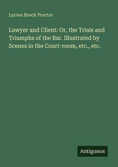 Cover Lawyer and Client: Or, the Trials and Triumphs of the Bar. Illustrated by Scenes in the Court-room, etc., etc.