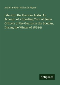 Cover Life with the Hamran Arabs. An Account of a Sporting Tour of Some Officers of the Guards in the Soudan, During the Winter of 1874-5