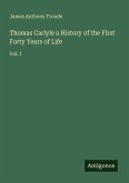Thomas Carlyle a History of the First Forty Years of Life